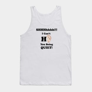 I Can't Hear You Being Quiet! Tank Top